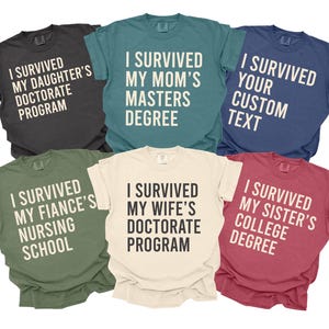 I Survived My Wifes Doctorate Program, My Moms Dissertation, Custom Family Graduation Shirts, My Husbands Masters Program, Graduate Shirts