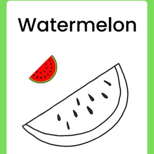 May include: A green-bordered page with the word "Watermelon" in large black letters. Two watermelon slices are illustrated: one red with black seeds and a green rind, and one outlined in black.