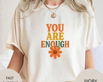 You Are Enough Shirt: Retro Flower Design - Comfort Colors Tee