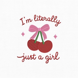 I&#39;m Literally Just a Girl Embroidery Design, Cherry Bow Cute Embroidery File, Feminine Girly Machine Pattern Instant Download