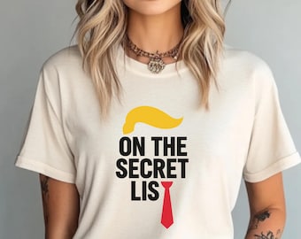 Anti-Trump Protest Tee: 'He's On The Secret List' Graphic Shirt