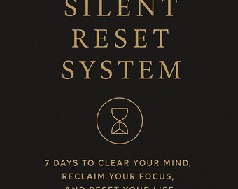 May include: A dark background with gold text that reads "THE SILENT RESET SYSTEM." Below the title is a circular graphic with an hourglass design. The text below the graphic reads "7 DAYS TO CLEAR YOUR MIND, RECLAIM YOUR FOCUS, AND RESET YOUR LIFE."