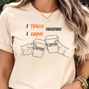 I Teach I Drink T-Shirt: Funny Coffee Lover Teacher Tee