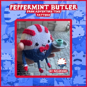May include: A crocheted Peppermint Butler from Adventure Time pattern. The character is white with red stripes, a blue suit, and a red bow tie. It holds a tiny teacup and saucer. The image includes text that reads "Peppermint Butler" and "From Adventure Time Pattern".