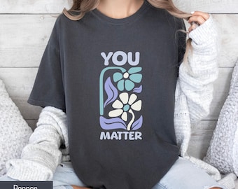 Camiseta Comfort Colors® You Matter, camiseta sobre saúde mental, presente para professor, presente para orientador escolar, presente para psicólogo escolar, presente da BCBA