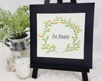 Framed Hand Drawn Floral Wreath Art + Be Brave Inspirational Decor | 8x8 Original Artwork