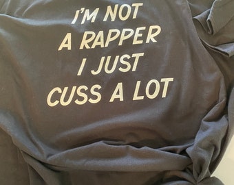 I’m not a rapper I just cuss a lot tee