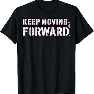 Keep Moving Forward Tshirt