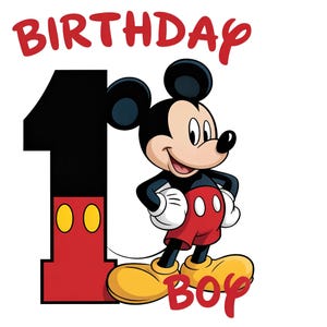 May include: A cartoon image featuring Mickey Mouse with the word "BIRTHDAY" in red script above a large black number 1. Mickey Mouse is wearing red shorts, yellow shoes, and white gloves, with the word "BOY" in red script below.