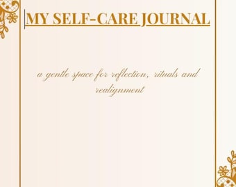 May include: A self-care journal with a cream-colored background and gold accents. The title "MY SELF-CARE JOURNAL" is displayed in a gold serif font. The text "a gentle space for reflection, rituals and realignment" is written below the title. Floral lace designs adorn the corners.
