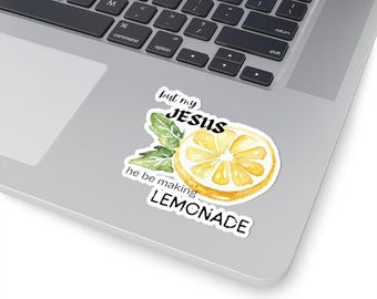 but my Jesus he be making lemonade Kiss-Cut Stickers