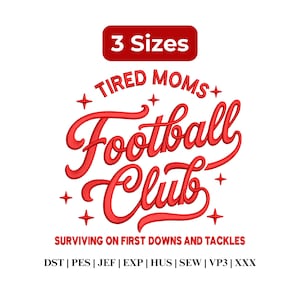 May include: A red embroidery design featuring the text 3 Sizes, TIRED MOMS Football Club, SURVIVING ON FIRST DOWNS AND TACKLES, and a list of file formats including DST, PES, JEF, EXP, HUS, SEW, VP3, and XXX, accented with small star shapes.