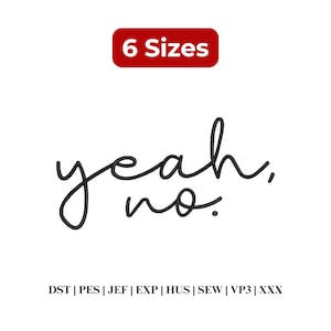 Puede incluir: Un diseño de bordado digital con el texto cursivo negro "yeah, no." centrado sobre un fondo blanco. Sobre el texto hay una insignia rectangular roja con el texto blanco "6 Sizes". Debajo del texto hay una lista de formatos de archivo: DST, PES, JEF, EXP, HUS, SEW, VP3, XXX.