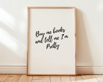 Buy Me Books and Tell Me I'm Pretty | Digital Art | Wall Art | Book Lovers