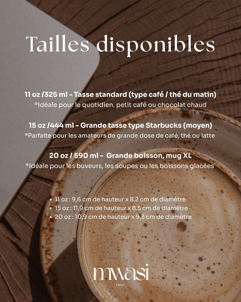 May include: Image showcasing a coffee mug with a frothy beverage. Text indicates available sizes: 11 oz (9.6 cm height, 8.2 cm diameter), 15 oz (11.9 cm height, 8.5 cm diameter), and 20 oz (10.9 cm height, 9.3 cm diameter). The mug is from Mwasi Print.