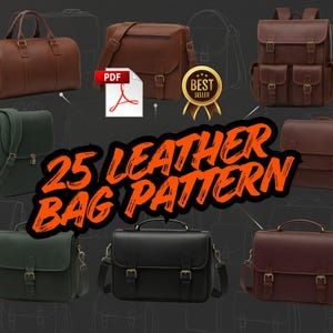 May include: An assortment of leather bags in various styles and colors, including a duffel bag, messenger bag, backpack, and briefcases. The image includes the text "25 Leather Bag Pattern" in orange and black, along with a "Best Seller" badge.