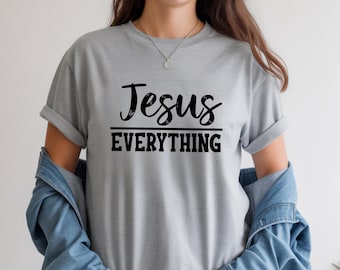 Jesus Over Shirt, Jesus Everything T-shirt, Jesus Shirt, Cross, Jesus Cross, Religious Shirt, Church, Disciple, Love, Grace, Faith Shirt