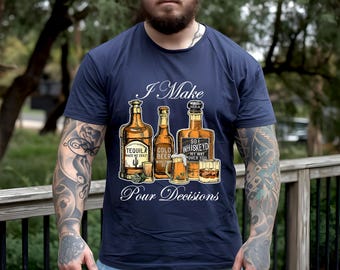 I Make Pour Decisions Funny Men Shirt, Bartender Party Liquor Bottles T-Shirt, I Make Pour Decisions Unisex Shirt, Sarcastic Funny T-Shirt