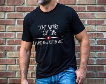 Don't Worry I Got This I Watched A YouTube Video Funny Shirt, Funny BBQ T-Shirt, Gift For Men, Gift For Dad, Funny Men Meme Shirt, Y2k Tee