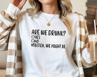 Funny Girls Trip Shirt, We Drunk Bitch We Might Be Shirt, Sarcastic Best Friend Matching Shirt, Bachelorette Party Drinking Graphic Shirt
