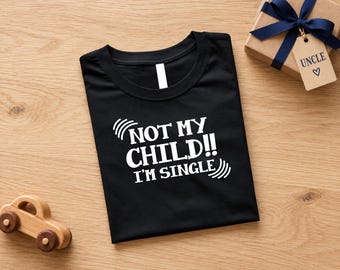 Funny Uncle Shirt, Not My Child I'm Single Shirt, Aunt Shirt, Uncle Shirt, Best Aunt Shirt, Best Uncle Shirt, Funny Auntie Shirt