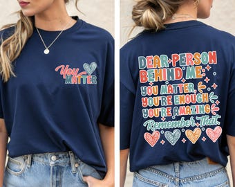 Mental Health Shirt, Dear Person Behind Me Shirt, You Matter Women Shirt, You Are Enough Shirt, Mental Health Shirt, Kindness Shirt