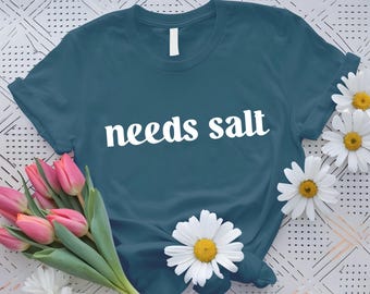 Needs Salt Shirt, Foodie Chef Shirt, Trendy Aesthetic Shirt, Salt Shirt, Women's Men's Shirts, Needs Salt T-Shirts