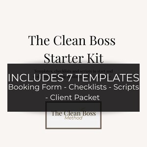 May include: A digital product image featuring "The Clean Boss Starter Kit" with the text "Includes 7 Templates" and a list of included items: Booking Form, Checklists, Scripts, and Client Packet. The image has a neutral color palette.
