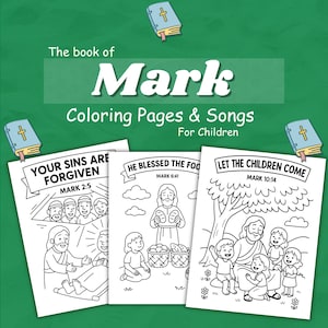 May include: A green background with the text "The book of Mark Coloring Pages & Songs For Children." Three black and white coloring pages are displayed, each with Bible verses and illustrations. The pages include "Your Sins Are Forgiven," "He Blessed the Food," and "Let the Children Come."