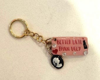 Bettet Late Than Ugly keychain