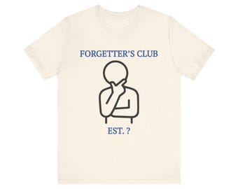 Forgetters Club Shirt, Funny Graphic Tee, Unisex Jersey Short Sleeve Tee