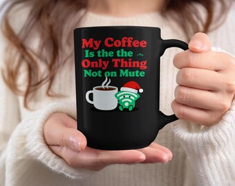 Funny Work From Home Mug - My Coffee Is the Only Thing Not on Mute