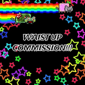 Puede incluir: Un fondo negro con estrellas coloridas e imágenes pixeladas de un gato y una tortuga emitiendo un arcoíris. El texto "WAIST UP COMMISSION!!!" está escrito en blanco.