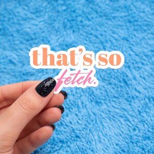 That's So Fetch-sticker: Mean Girls Y2K-vinylsticker
