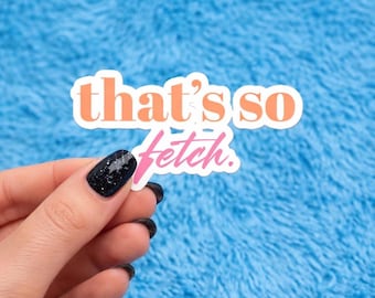 That's So Fetch Sticker: Mean Girls Y2K Vinyl Decal