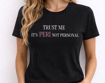 Trust me its Peri T-Shirt, Perimenopause humor shirt, funny midlife Tee, menopause shirt, over 50 gifts, Punked by Peri
