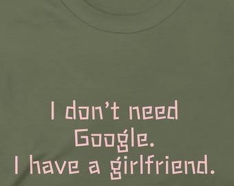 Funny Boyfriend T-Shirt – I Don't Need Google, Sarcastic Gift
