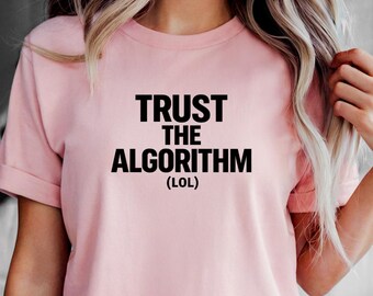 Trust The Algorithm LOL Funny Sarcastic T Shirt Internet Meme Humor Tee