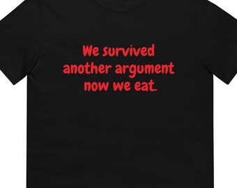 Funny Couple T-Shirt: We Survived Another Argument - Sarcastic Unisex Tee