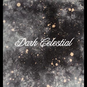 May include: A black fabric with a tie-dye effect featuring scattered light beige and white speckles resembling a starry night sky. The text Dark Celestial is printed in white cursive script across the center of the fabric surface.