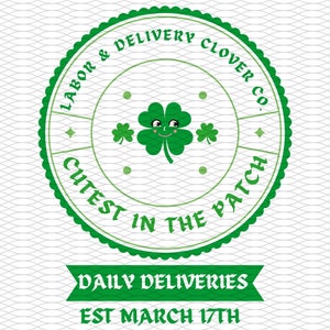 Puede incluir: Un diseño gráfico verde y blanco con un trébol sonriente y el texto "Labor & Delivery Clover Co." y "Cutest in the Patch." Debajo, una pancarta dice "Daily Deliveries" y "Est March 17th."