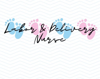 May include: A graphic design with the text "Labor & Delivery Nurse" in black script font. The text is surrounded by blue and pink baby footprints.