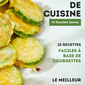Puede incluir: Portada de libro de cocina con el título "LIVRE DE CUISINE" y el texto "10 Recettes Saines". La imagen presenta rodajas de calabacín fritas. También es visible el texto "10 RECETTES FACILES À BASE DE COURGETTES".