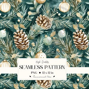 May include: Seamless pattern featuring watercolor illustrations of pine cones, ornaments, and evergreen branches in shades of green, gold, and brown. The design includes the text "High Quality SEAMLESS PATTERN PNG 12 x 12 in Commercial Use."