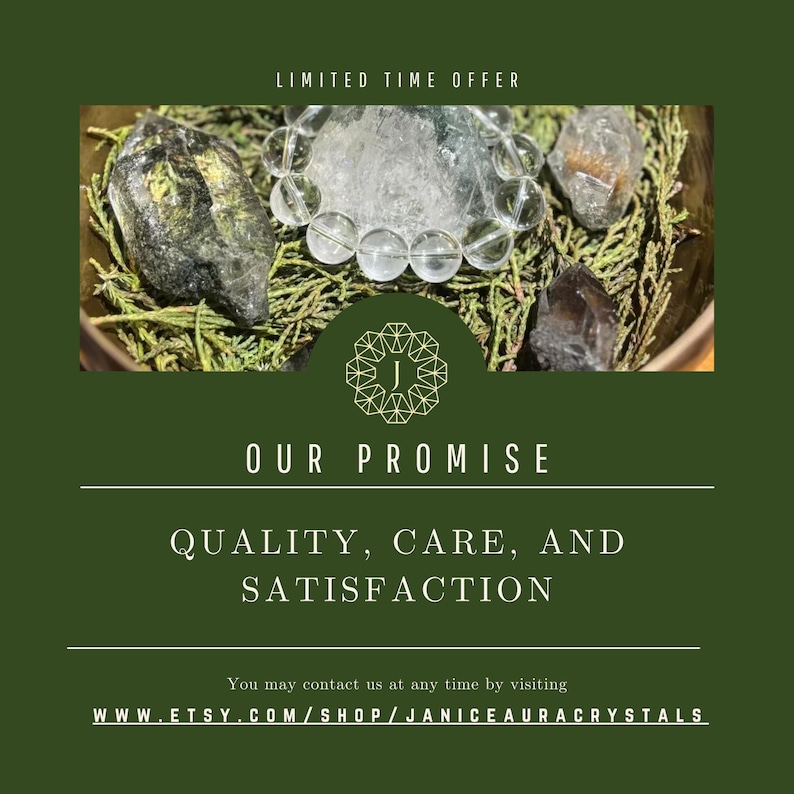 May include: A circular container filled with green pine needles and various raw crystals, including a clear beaded bracelet. The text reads: LIMITED TIME OFFER, J, OUR PROMISE, QUALITY, CARE, AND SATISFACTION, and WWW.ETSY.COM/SHOP/JANICEAURACRYSTALS.