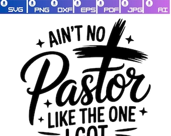 Pastor quote PNG, Ain't No Pastor Like the One I Got, Ain't No Pastor SVG, Pastor SVG, Bid SVG, Aint No Pastor Svg png cricut ontwerp, pastoor