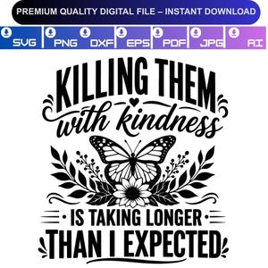 Könnte beinhalten: Ein schwarz-weißes digitales Grafikdesign mit dem Text Killing them with kindness is taking longer than I expected, zentriert um eine detaillierte Schmetterlingsillustration und eine Blume, mit Dateiformat-Symbolen am oberen Rand.