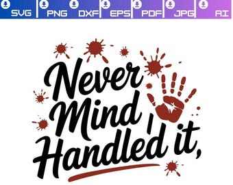 Never Mind, ik heb het afgehandeld png, bloedige handafdruk SVG (digitale download)