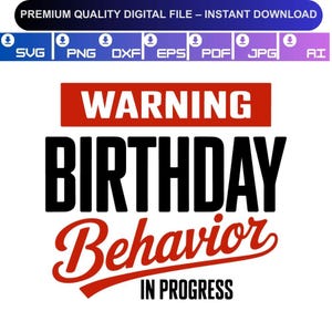 May include: A digital file with the text "WARNING BIRTHDAY Behavior IN PROGRESS" in black and red. The top of the image has the text "PREMIUM QUALITY DIGITAL FILE - INSTANT DOWNLOAD". Icons for various file types are also present.
