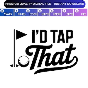May include: Black and white graphic design featuring the text "I'D TAP That" in a bold, stylized font. A golf ball, flag, and hole are also included in the design. The image is a digital file available for instant download.